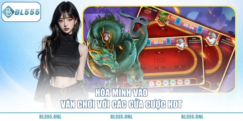 Các cửa cược Rồng hổ BL555