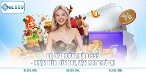 Ưu Đãi Hoàn Trả BL555