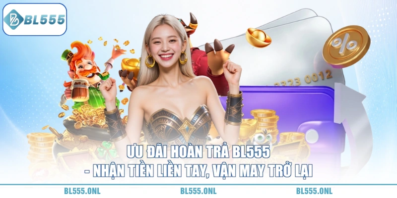 Ưu Đãi Hoàn Trả BL555